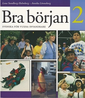 Bra början : svenska för vuxna invandrare. 2; Lena Sundberg-Holmberg, Annika Lönneborg; 2001