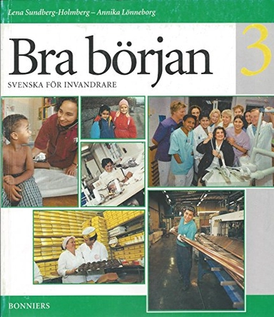 Bra början: svenska för vuxna invandrare. 3, Allt-i-ett-bok; Lena Sundberg-Holmberg, Annika Lönneborg; 2002