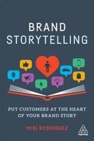 Brand storytelling : put customers at the heart of your brand story; Miri Rodriguez; 2020