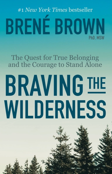 Braving the Wilderness: The Quest for True Belonging and the Courage to Stand Alone; Brené Brown; 2019