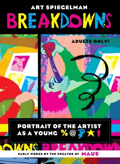 Breakdowns - Portrait of the Artist as a Young %@&*!; Art Spiegelman; 2022