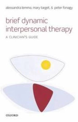 Brief dynamic interpersonal therapy : a clinician's guide; Alessandra Lemma; 2011