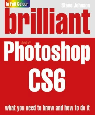 Brilliant Photoshop CS6; Johnson, Steve; 2012