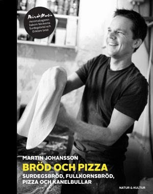 Bröd och pizza : surdegsbröd, fullkornsbröd, pizza och kanelbullar; Martin Johansson; 2012