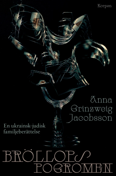 Bröllopspogromen : en ukrainsk-judisk familjeberättelse; Anna Grinzweig Jacobsson; 2023