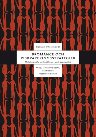 Bromance och riskpareringsstrategier : maskulina praktiker och föreställningar i svensk räddningstjänst; Anneli Häyrén Weinestål, Henrik Berg, Fredrik Bondestam; 2014