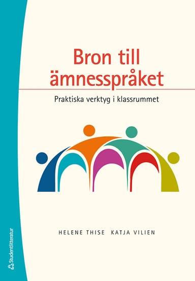 Bron till ämnesspråket - Praktiska verktyg i klassrummet; Helene Thise, Katja Vilien; 2020