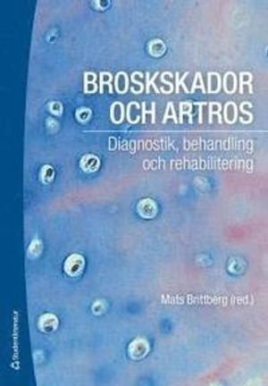 Broskskador och artros : diagnostik, behandling och rehabilitering; Mats Brittberg; 2014