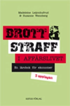 Brott och straff i affärslivet : en lärobok för ekonomer; Madeleine Leijonhufvud, Suzanne Wennberg; 2007