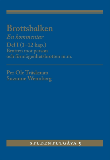 Brottsbalken : en kommentar. Del 1, (1-12 kap.) - brotten mot person och förmögenhetsbrotten m.m.; Per Ole Träskman, Suzanne Wennberg; 2019