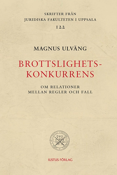 Brottslighetskonkurrens : om relationer mellan regler och fall; Magnus Ulväng; 2013