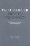 Brottsoffer i rättsprocessen - Om ideala brottsoffer och goda myndigheter; Magnus Lindgren; 2004