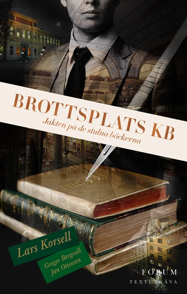 Brottsplats KB : jakten på de stulna böckerna; Lars Korsell, Greger Bergvall, Jan Ottosson; 2023