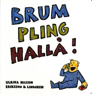 Brum pling hallå!; Ulrika Nilsson; 2003