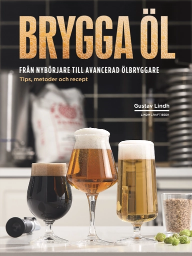 Brygga öl : från nybörjare till avancerad ölbryggare - tips, metoder och recept; Gustav Lindh; 2018