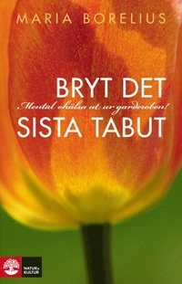 Bryt det sista tabut : mental ohälsa ut ur garderoben; Maria Borelius; 2013