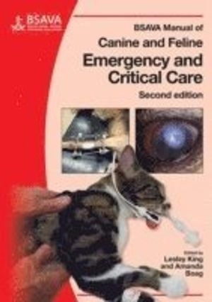 BSAVA Manual of Canine and Feline Emergency and Critical Care; Editor:Lesley G. King, Editor:Amanda Boag; 2007