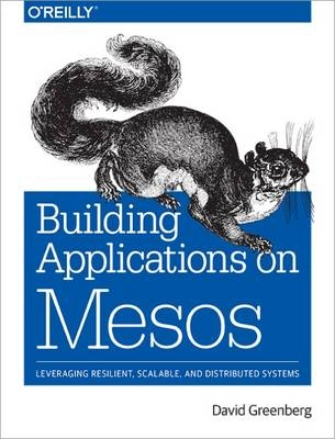 Building Applications on Mesos; David Greenberg; 2015