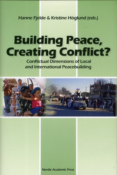 Building Peace, creating conflict? : conflictual dimensions of local and international peacebuilding; Karin Aggestam, Annika Björkdahl, Hanne Fjelde, Linnéa Gelot, Birger Heldt, Kristine Höglund, Anna K Jarstad, Roland Kostic, Johanna Mannergren Selimovic, Elisabeth Olivius, Louise Olsson, Fredrik Söderbaum; 2011