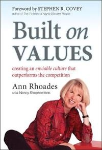 Built on Values: Creating an Enviable Culture that Outperforms the Competit; Ann Rhoades, Stephen R. Covey; 2011