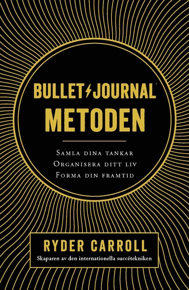 Bullet journal-metoden : samla dina tankar, organisera ditt liv, forma din framtid; Ryder Carroll; 2018