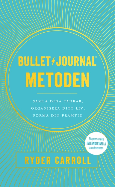 Bullet journal-metoden : samla dina tankar, organisera ditt liv, forma din framtid; Ryder Carroll; 2020