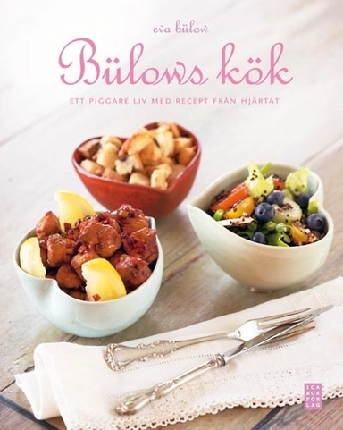 Bülows kök : för en piggare vardag med recept från hjärtat; Eva Bülow; 2008