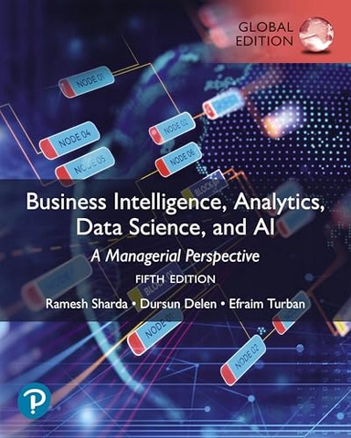 Business intelligence, analytics, data science, and AI : a managerial perspective; Ramesh Sharda; 2024