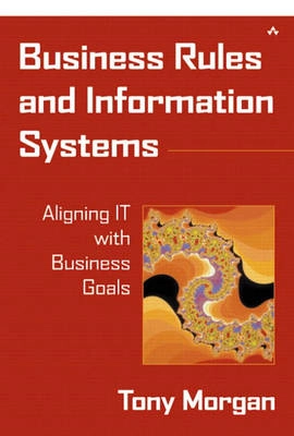 Business Rules and Information Systems; Tony Morgan; 2002