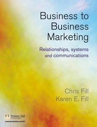 Business to Business Marketing; Chris Fill; 2004