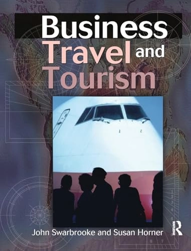 Business Travel and Tourism; John Swarbrooke, Susan Horner; 2016