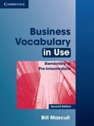 Business Vocabulary in Use Elementary to Pre-intermediate with Answers; Bill Mascull; 2010