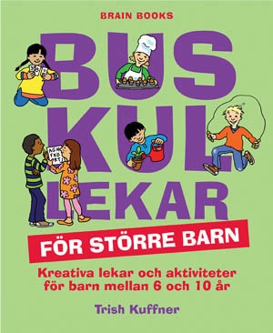 Buskul lekar för större barn : kreativa lekar och aktiviteter för barn mellan 6 och 10 år; Trish Kuffner; 2008