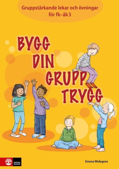 Bygg din grupp trygg Fk-åk3 : Gruppstärkande lekar och övningar; Emma Widegren; 2018