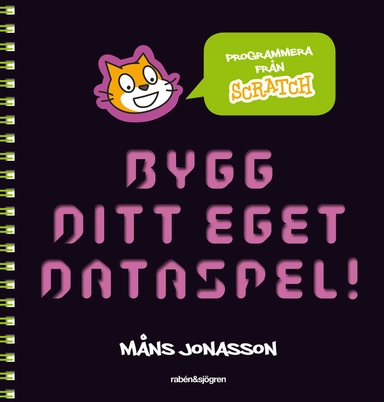 Bygg ditt eget dataspel! : programmera från Scratch; Måns Jonasson; 2016