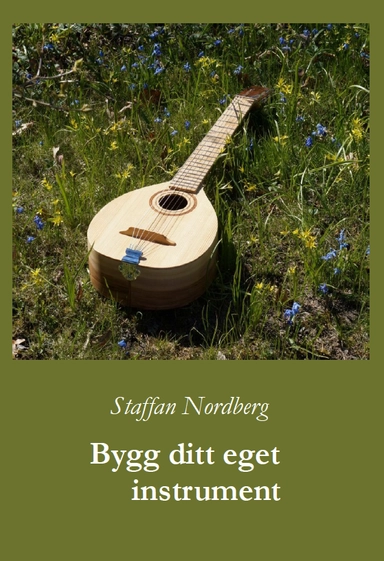 Bygg ditt eget instrument; Staffan Nordberg; 2018