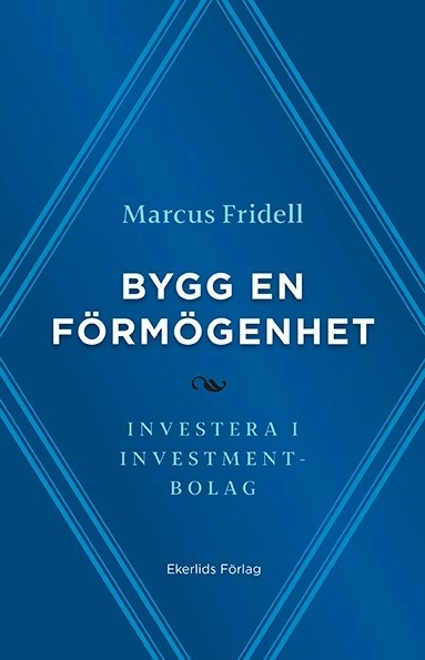 Bygg en förmögenhet : investera i investmentbolag; Marcus Fridell; 2018