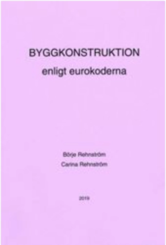 Byggkonstruktion enligt eurokoderna; Börje Rehnström, Carina Rehnström; 2019