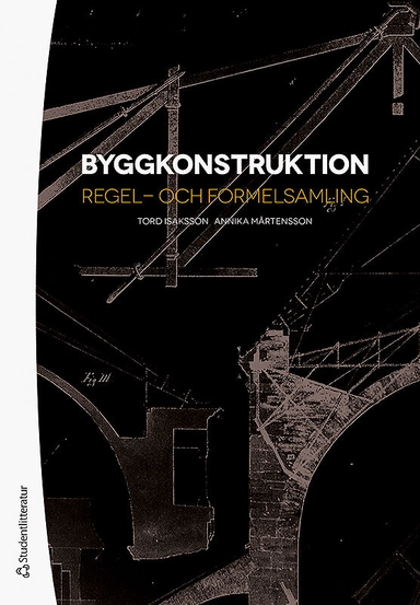 Byggkonstruktion : regel- och formelsamling; Tord Isaksson, Annika Mårtensson; 2020