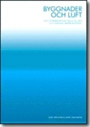 Byggnader och luft. Vad luftrörelser kan ställa till med och hur man skapar kontroll; Uno Dellgar, Sune Häggbom; 2004