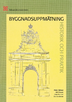 Byggnadsuppmätning : historik och praktik; Peter Sjömar, Erik Hansen, Hans Ponnert, Ola Storsletten; 2012