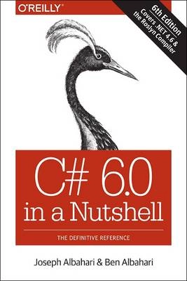 C# 6.0 in a Nutshell; Joseph Albahari, Ben Albahari; 2015