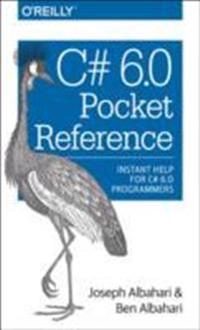 C# 6.0 Pocket Reference; Joseph Albahari, Ben Albahari; 2015