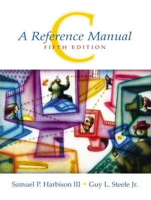 C : a reference manual; Samuel P. Harbison; 2002