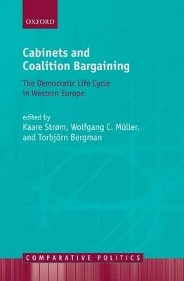 Cabinets and Coalition Bargaining: The Democratic Life Cycle in Western EuropeComparative politics; Kaare Strøm, Wolfgang C. Müller, Torbjörn Bergman; 2008