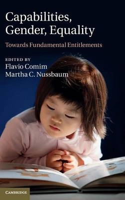 Capabilities, gender, equality : towards fundamental entitlements; Flavio Comim, Martha Craven Nussbaum; 2014