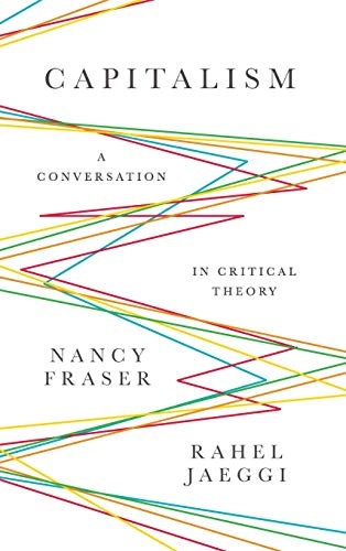 Capitalism : a conversation in critical theory; Nancy Fraser; 2018