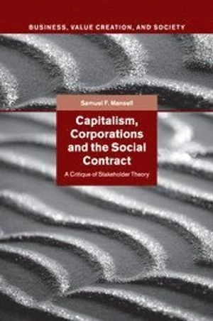 Capitalism, Corporations and the Social Contract; Samuel F Mansell; 2015