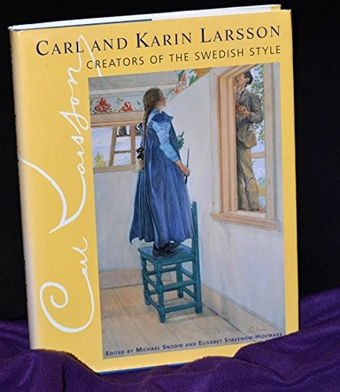 Carl and Karin Larsson : creators of the Swedish style; Carl Larsson, Karin Larsson, Michael Snodin, Elisabet Stavenow-Hidemark, Victoria and Albert Museum; 1998