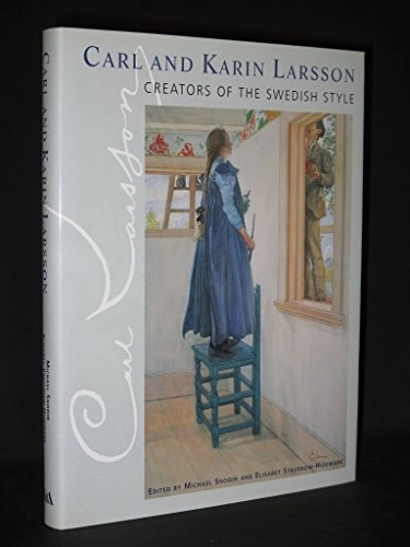 Carl and Karin Larsson Creators of the Swedish Style; Carl Larsson, Karin Larsson, Elisabet Stavenow-Hidemark, Michael Snodin, Victoria & Albert Museum; 1997